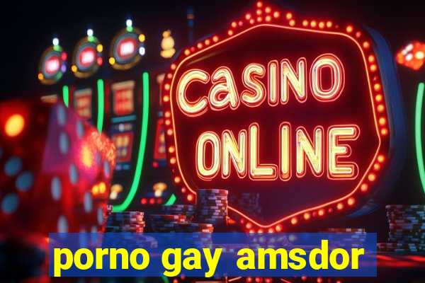 porno gay amsdor